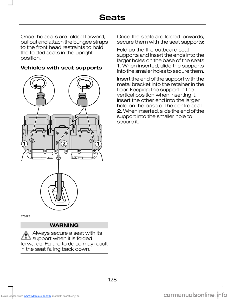 FORD C MAX 2008 1.G Owners Manual Downloaded from www.Manualslib.com manuals search engine Once the seats are folded forward,pull out and attach the bungee strapsto the front head restraints to holdthe folded seats in the uprightposit