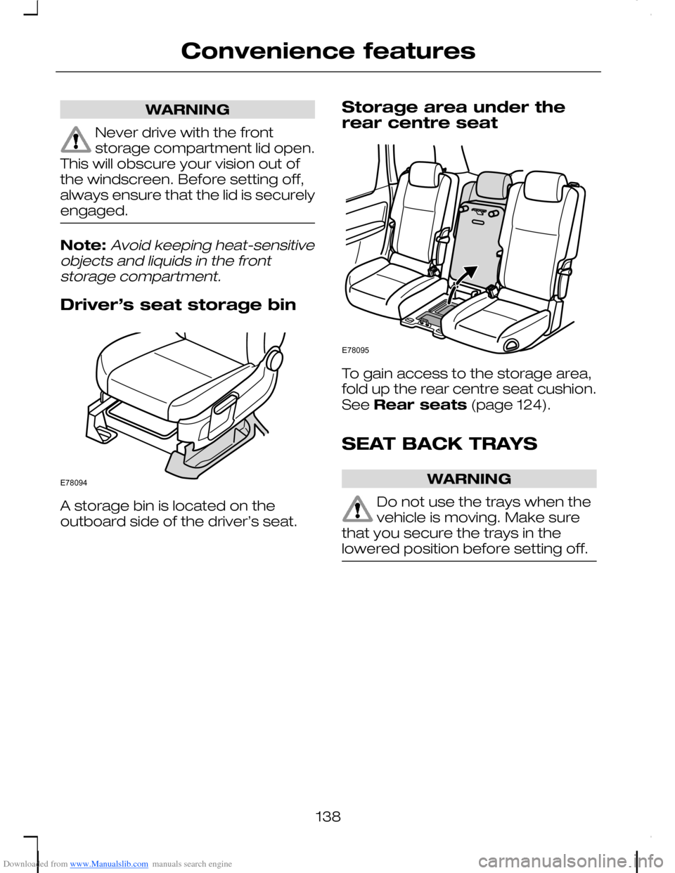FORD C MAX 2008 1.G Owners Manual Downloaded from www.Manualslib.com manuals search engine WARNING
Never drive with the frontstorage compartment lid open.This will obscure your vision out ofthe windscreen. Before setting off,always en FORD C MAX 2008 1.G Owners Manual Downloaded from www.Manualslib.com manuals search engine WARNING
Never drive with the frontstorage compartment lid open.This will obscure your vision out ofthe windscreen. Before setting off,always en