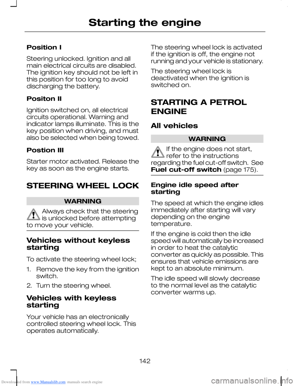 FORD C MAX 2008 1.G User Guide Downloaded from www.Manualslib.com manuals search engine Position I
Steering unlocked. Ignition and allmain electrical circuits are disabled.The ignition key should not be left inthis position for too FORD C MAX 2008 1.G User Guide Downloaded from www.Manualslib.com manuals search engine Position I
Steering unlocked. Ignition and allmain electrical circuits are disabled.The ignition key should not be left inthis position for too