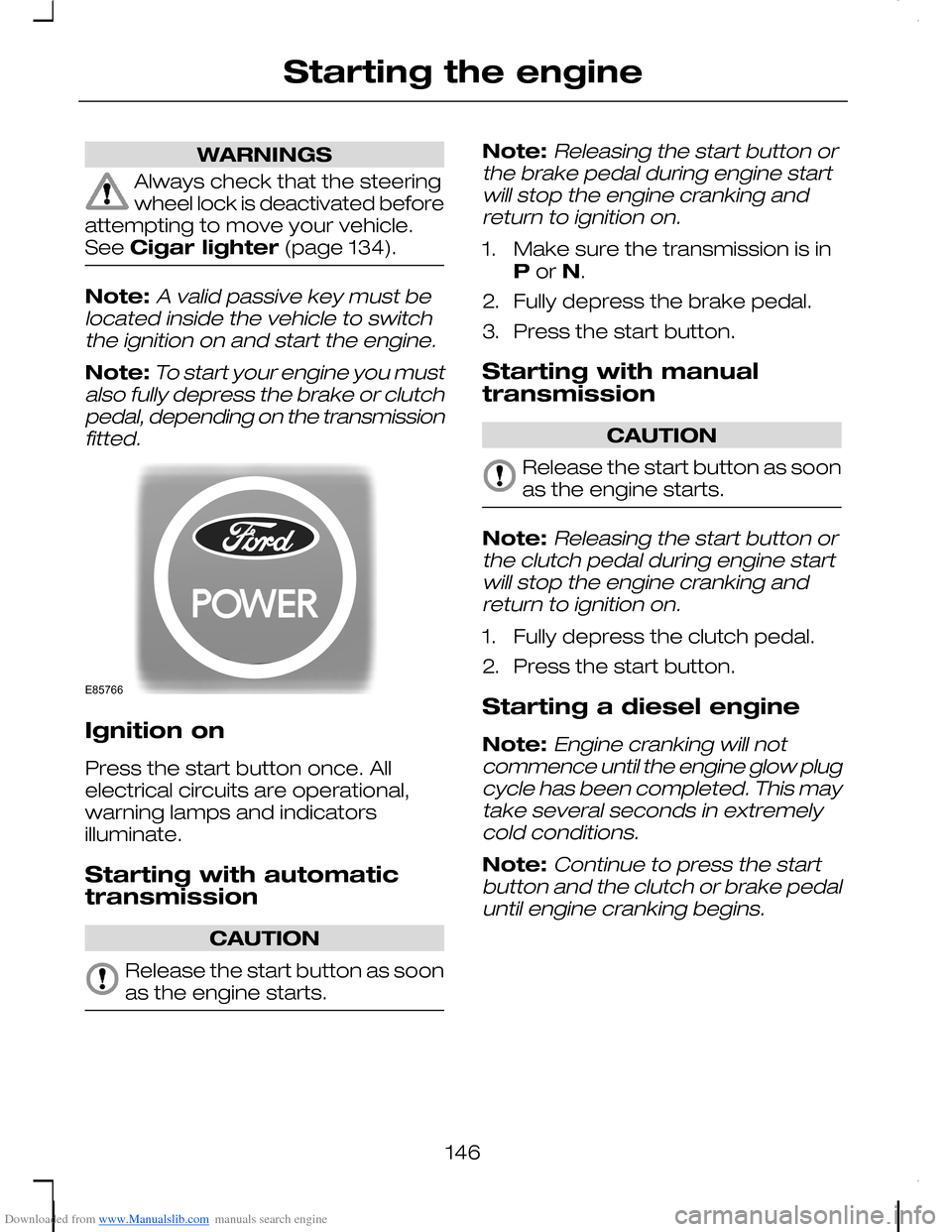 FORD C MAX 2008 1.G Owners Manual Downloaded from www.Manualslib.com manuals search engine WARNINGS
Always check that the steeringwheel lock is deactivated beforeattempting to move your vehicle.See Cigar lighter (page 134).
Note:A val