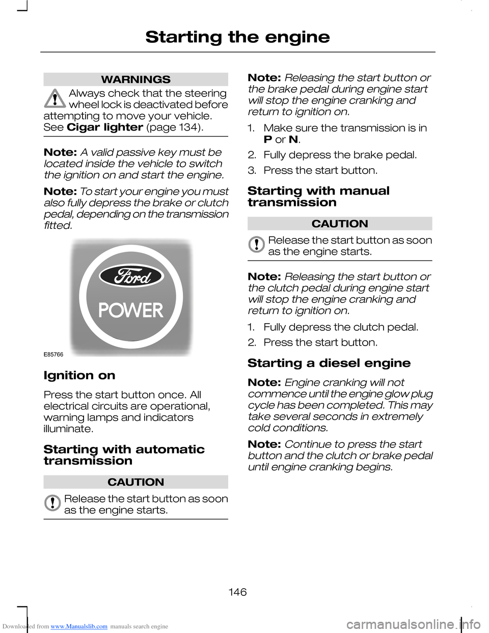 FORD C MAX 2008 1.G Owners Manual Downloaded from www.Manualslib.com manuals search engine WARNINGS
Always check that the steeringwheel lock is deactivated beforeattempting to move your vehicle.See Cigar lighter (page 134).
Note:A val FORD C MAX 2008 1.G Owners Manual Downloaded from www.Manualslib.com manuals search engine WARNINGS
Always check that the steeringwheel lock is deactivated beforeattempting to move your vehicle.See Cigar lighter (page 134).
Note:A val