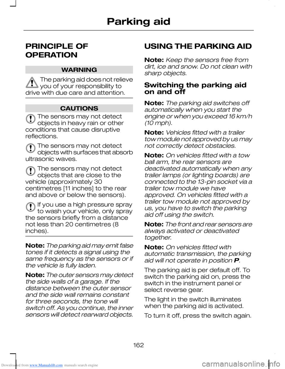 FORD C MAX 2008 1.G Owners Manual Downloaded from www.Manualslib.com manuals search engine PRINCIPLE OF
OPERATION
WARNING
The parking aid does not relieveyou of your responsibility todrive with due care and attention.
CAUTIONS
The sen FORD C MAX 2008 1.G Owners Manual Downloaded from www.Manualslib.com manuals search engine PRINCIPLE OF
OPERATION
WARNING
The parking aid does not relieveyou of your responsibility todrive with due care and attention.
CAUTIONS
The sen