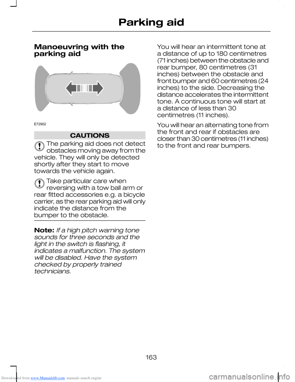 FORD C MAX 2008 1.G Owners Manual Downloaded from www.Manualslib.com manuals search engine Manoeuvring with theparking aid
CAUTIONS
The parking aid does not detectobstacles moving away from thevehicle. They will only be detectedshortl FORD C MAX 2008 1.G Owners Manual Downloaded from www.Manualslib.com manuals search engine Manoeuvring with theparking aid
CAUTIONS
The parking aid does not detectobstacles moving away from thevehicle. They will only be detectedshortl