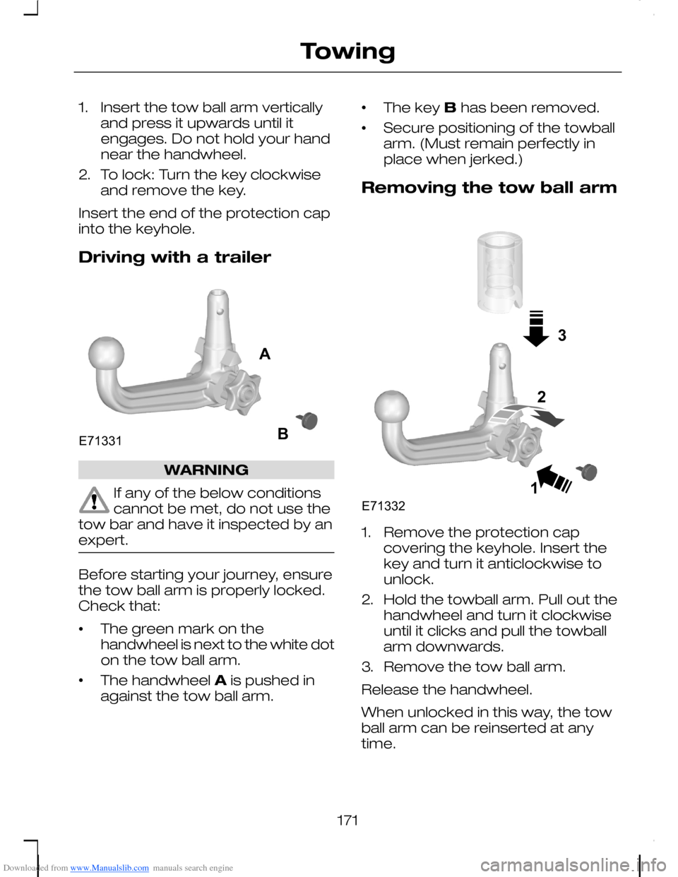 FORD C MAX 2008 1.G Owners Manual Downloaded from www.Manualslib.com manuals search engine 1.Insert the tow ball arm verticallyand press it upwards until itengages. Do not hold your handnear the handwheel.
2.To lock: Turn the key cloc FORD C MAX 2008 1.G Owners Manual Downloaded from www.Manualslib.com manuals search engine 1.Insert the tow ball arm verticallyand press it upwards until itengages. Do not hold your handnear the handwheel.
2.To lock: Turn the key cloc