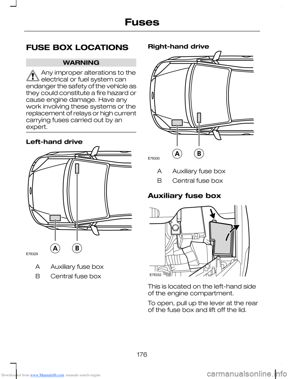 FORD C MAX 2008 1.G Owners Manual Downloaded from www.Manualslib.com manuals search engine FUSE BOX LOCATIONS
WARNING
Any improper alterations to theelectrical or fuel system canendanger the safety of the vehicle asthey could constitu FORD C MAX 2008 1.G Owners Manual Downloaded from www.Manualslib.com manuals search engine FUSE BOX LOCATIONS
WARNING
Any improper alterations to theelectrical or fuel system canendanger the safety of the vehicle asthey could constitu