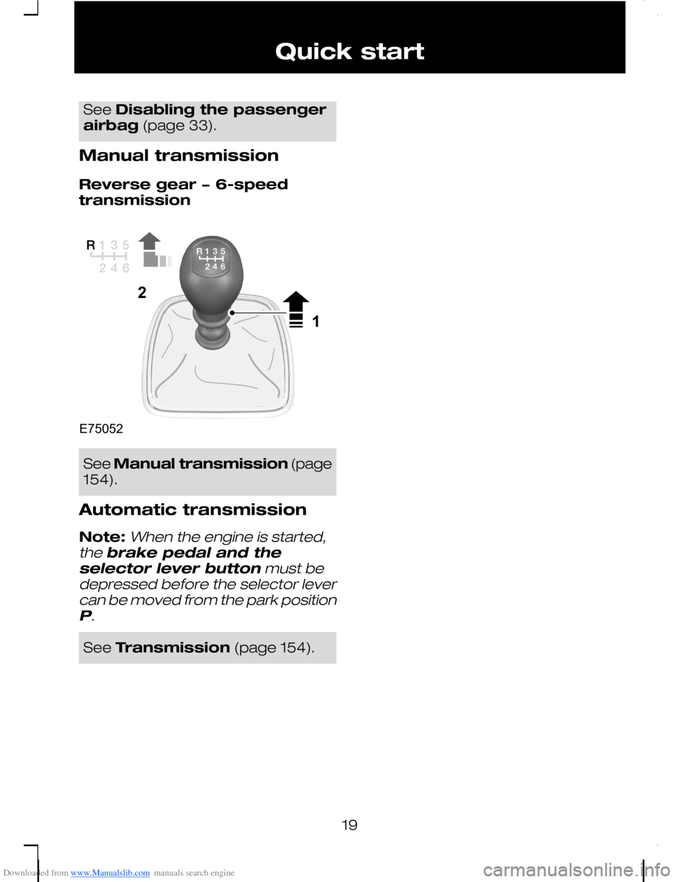 FORD C MAX 2008 1.G Owners Manual Downloaded from www.Manualslib.com manuals search engine See Disabling the passengerairbag (page 33).
Manual transmission
Reverse gear − 6-speedtransmission
See Manual transmission (page154).
Automa FORD C MAX 2008 1.G Owners Manual Downloaded from www.Manualslib.com manuals search engine See Disabling the passengerairbag (page 33).
Manual transmission
Reverse gear − 6-speedtransmission
See Manual transmission (page154).
Automa