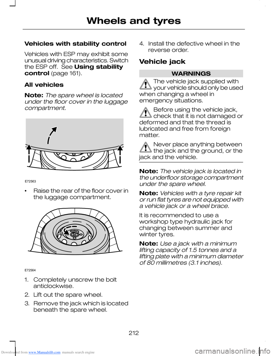 FORD C MAX 2008 1.G Owners Manual Downloaded from www.Manualslib.com manuals search engine Vehicles with stability control
Vehicles with ESP may exhibit someunusual driving characteristics. Switchthe ESP off.  See Using stabilitycontr