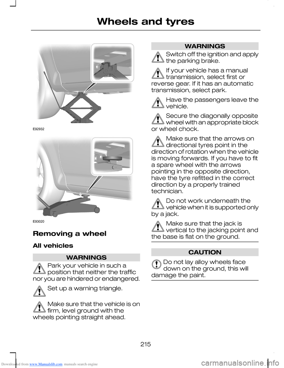 FORD C MAX 2008 1.G Owners Manual Downloaded from www.Manualslib.com manuals search engine Removing a wheel
All vehicles
WARNINGS
Park your vehicle in such aposition that neither the trafficnor you are hindered or endangered.
Set up a FORD C MAX 2008 1.G Owners Manual Downloaded from www.Manualslib.com manuals search engine Removing a wheel
All vehicles
WARNINGS
Park your vehicle in such aposition that neither the trafficnor you are hindered or endangered.
Set up a