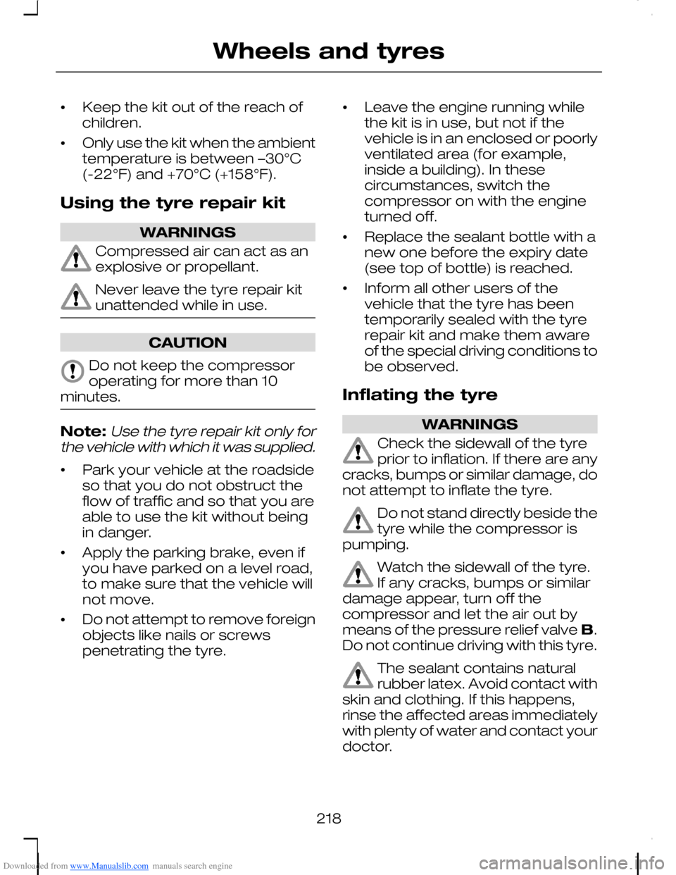 FORD C MAX 2008 1.G Service Manual Downloaded from www.Manualslib.com manuals search engine •Keep the kit out of the reach ofchildren.
•Only use the kit when the ambienttemperature is between –30°C(-22°F) and +70°C (+158°F).
FORD C MAX 2008 1.G Service Manual Downloaded from www.Manualslib.com manuals search engine •Keep the kit out of the reach ofchildren.
•Only use the kit when the ambienttemperature is between –30°C(-22°F) and +70°C (+158°F).