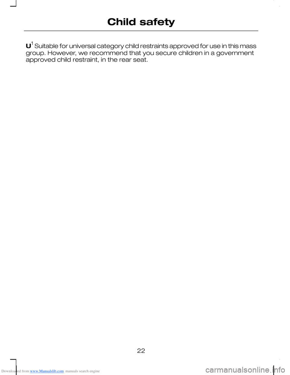 FORD C MAX 2008 1.G Owners Manual Downloaded from www.Manualslib.com manuals search engine U1 Suitable for universal category child restraints approved for use in this mass
group. However, we recommend that you secure children in a go FORD C MAX 2008 1.G Owners Manual Downloaded from www.Manualslib.com manuals search engine U1 Suitable for universal category child restraints approved for use in this mass
group. However, we recommend that you secure children in a go