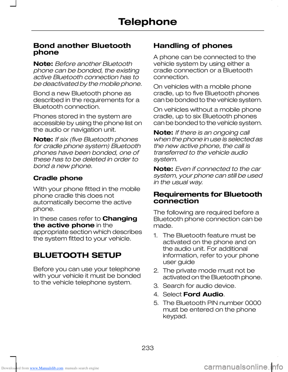 FORD C MAX 2008 1.G Owners Manual Downloaded from www.Manualslib.com manuals search engine Bond another Bluetoothphone
Note:Before another Bluetoothphone can be bonded, the existingactive Bluetooth connection has tobe deactivated by t