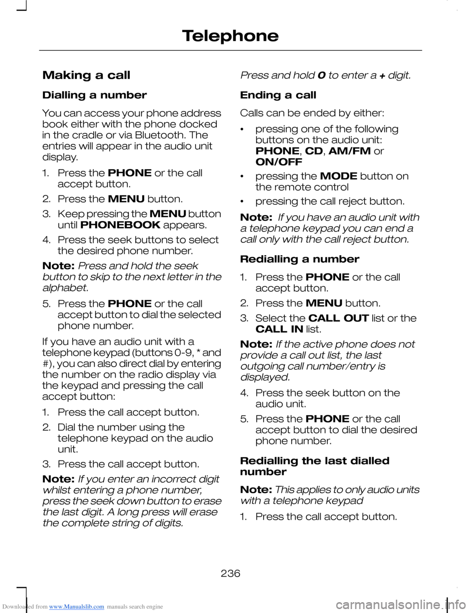 FORD C MAX 2008 1.G Owners Guide Downloaded from www.Manualslib.com manuals search engine Making a call
Dialling a number
You can access your phone addressbook either with the phone dockedin the cradle or via Bluetooth. Theentries wi FORD C MAX 2008 1.G Owners Guide Downloaded from www.Manualslib.com manuals search engine Making a call
Dialling a number
You can access your phone addressbook either with the phone dockedin the cradle or via Bluetooth. Theentries wi