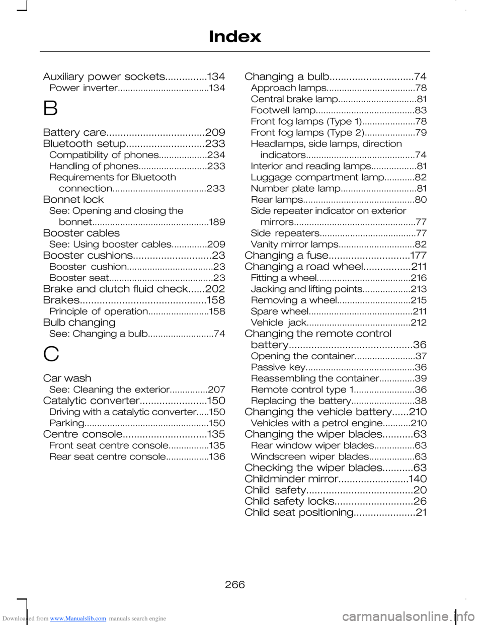 FORD C MAX 2008 1.G Workshop Manual Downloaded from www.Manualslib.com manuals search engine Auxiliary power sockets...............134Power inverter....................................134
B
Battery care..................................