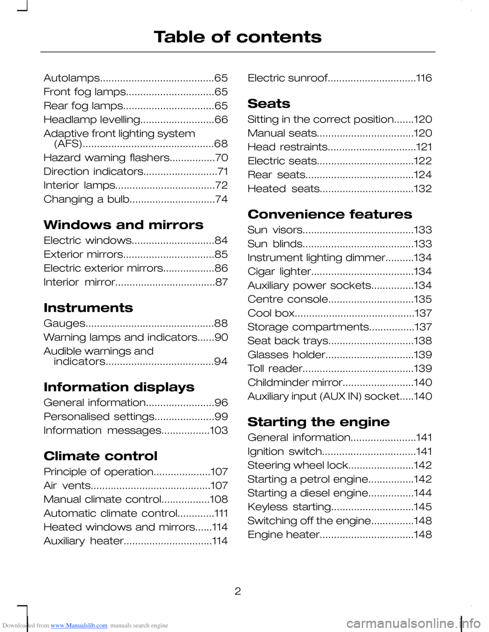 FORD C MAX 2008 1.G Owners Manual Downloaded from www.Manualslib.com manuals search engine Autolamps........................................65
Front fog lamps...............................65
Rear fog lamps............................