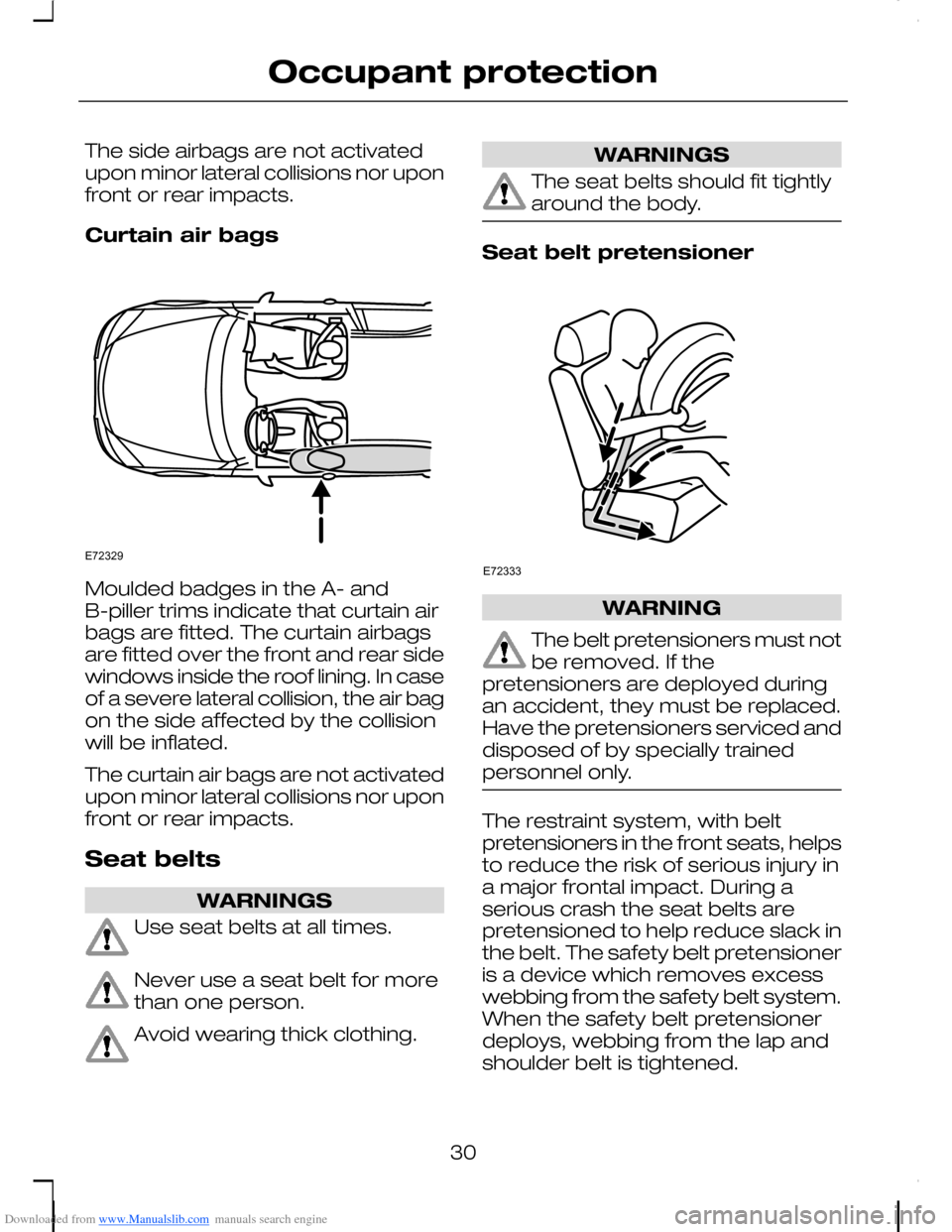 FORD C MAX 2008 1.G Owners Manual Downloaded from www.Manualslib.com manuals search engine The side airbags are not activatedupon minor lateral collisions nor uponfront or rear impacts.
Curtain air bags
Moulded badges in the A- andB-p