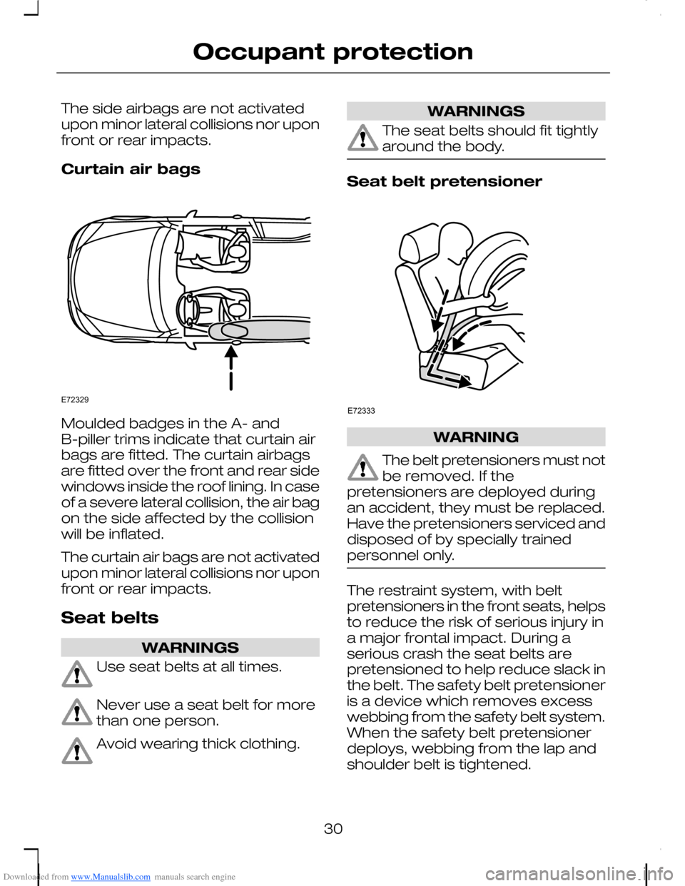FORD C MAX 2008 1.G Owners Guide Downloaded from www.Manualslib.com manuals search engine The side airbags are not activatedupon minor lateral collisions nor uponfront or rear impacts.
Curtain air bags
Moulded badges in the A- andB-p FORD C MAX 2008 1.G Owners Guide Downloaded from www.Manualslib.com manuals search engine The side airbags are not activatedupon minor lateral collisions nor uponfront or rear impacts.
Curtain air bags
Moulded badges in the A- andB-p