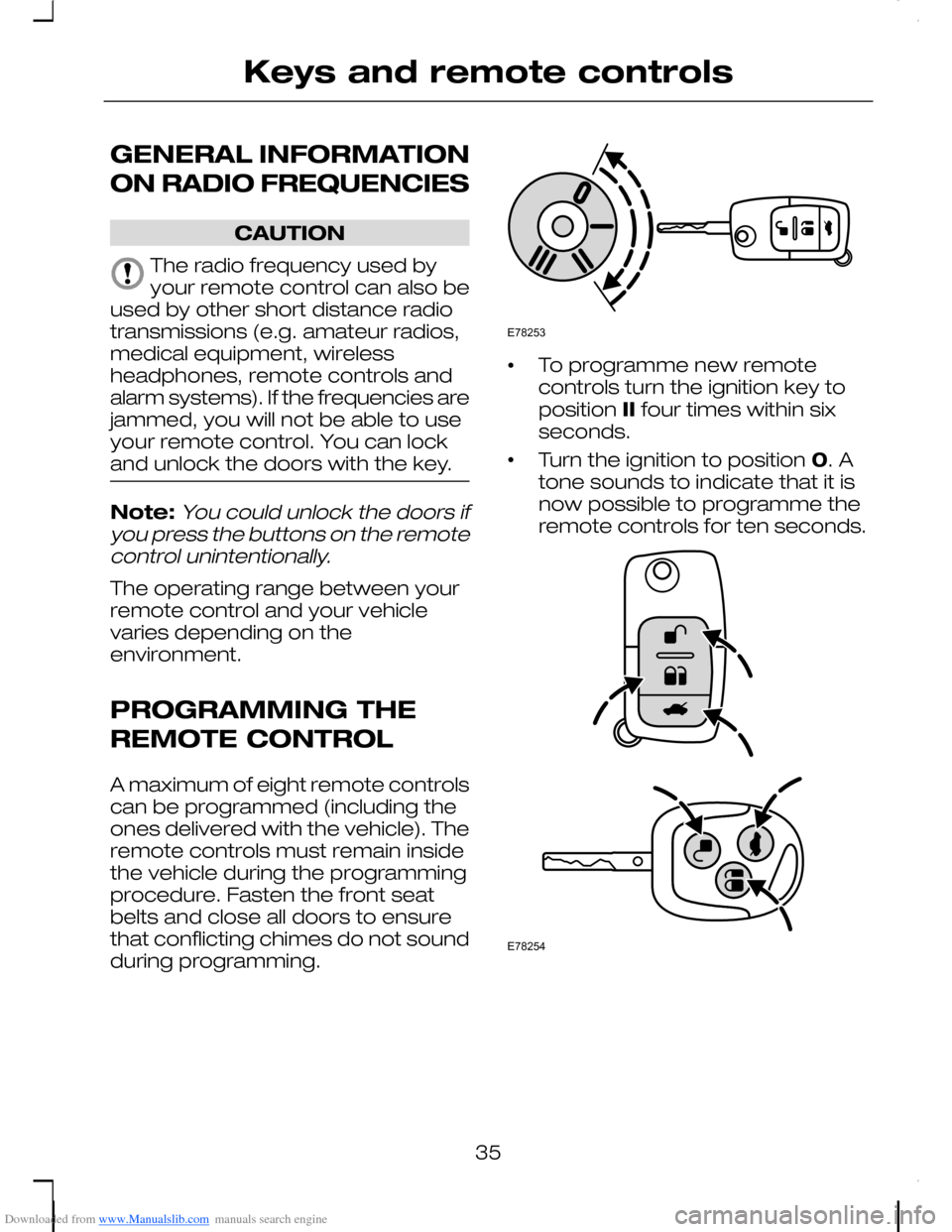 FORD C MAX 2008 1.G Owners Manual Downloaded from www.Manualslib.com manuals search engine GENERAL INFORMATION
ON RADIO FREQUENCIES
CAUTION
The radio frequency used byyour remote control can also beused by other short distance radiotr FORD C MAX 2008 1.G Owners Manual Downloaded from www.Manualslib.com manuals search engine GENERAL INFORMATION
ON RADIO FREQUENCIES
CAUTION
The radio frequency used byyour remote control can also beused by other short distance radiotr