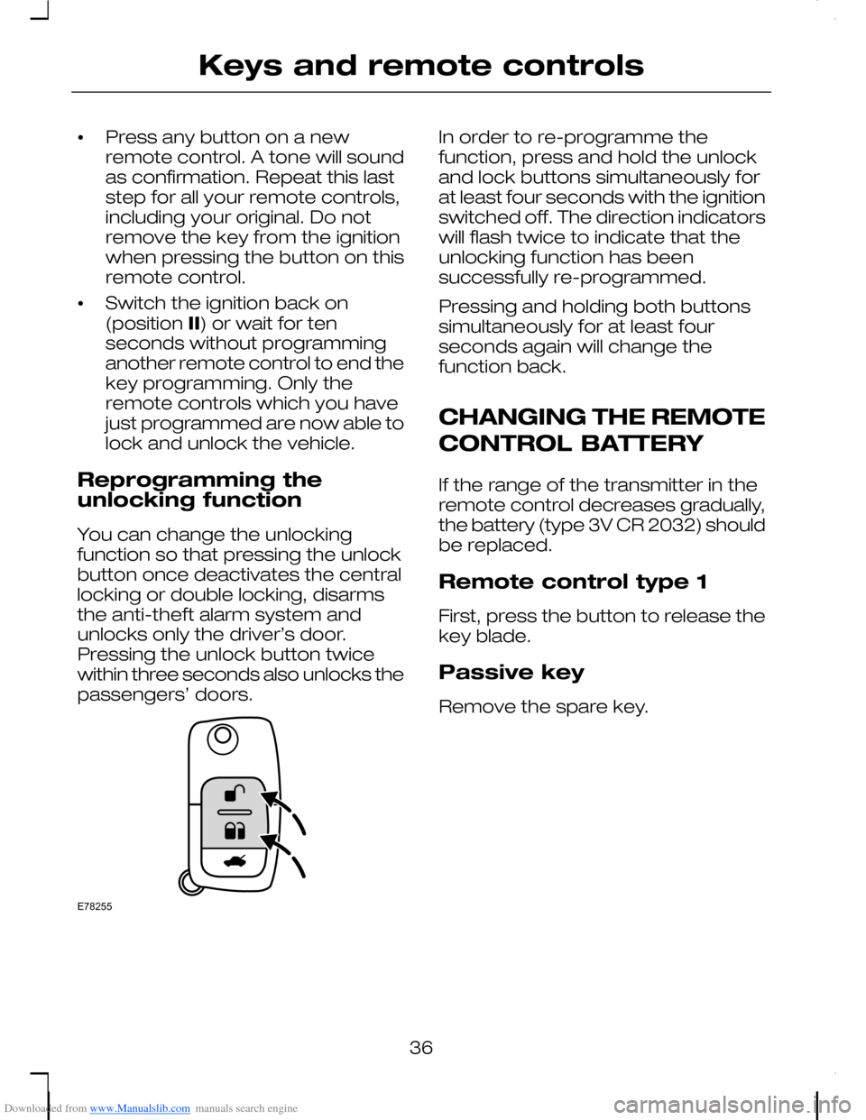 FORD C MAX 2008 1.G Owners Manual Downloaded from www.Manualslib.com manuals search engine •Press any button on a newremote control. A tone will soundas confirmation. Repeat this laststep for all your remote controls,including your FORD C MAX 2008 1.G Owners Manual Downloaded from www.Manualslib.com manuals search engine •Press any button on a newremote control. A tone will soundas confirmation. Repeat this laststep for all your remote controls,including your