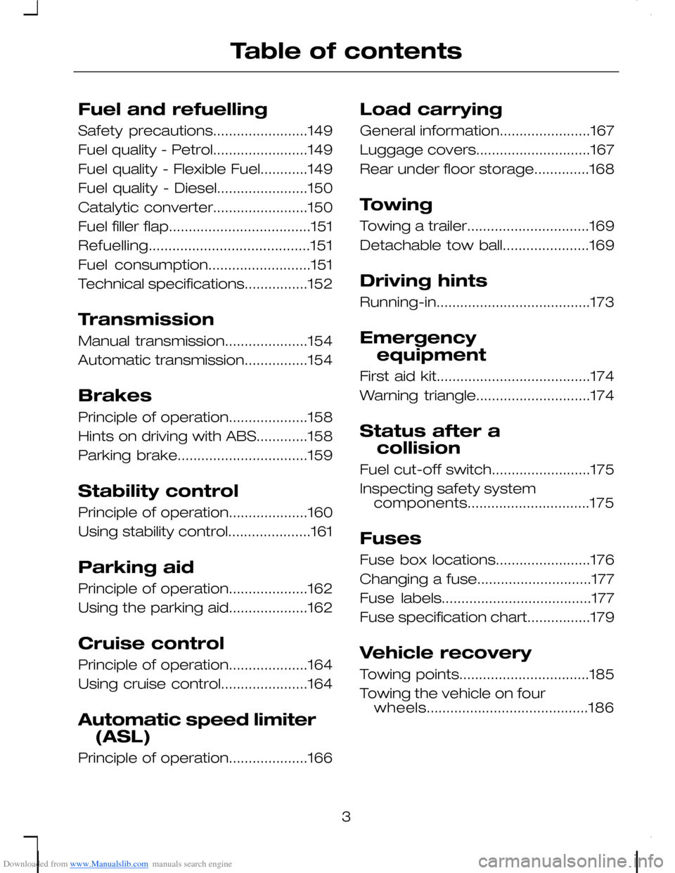 FORD C MAX 2008 1.G Owners Manual Downloaded from www.Manualslib.com manuals search engine Fuel and refuelling
Safety precautions........................149
Fuel quality - Petrol........................149
Fuel quality - Flexible Fuel FORD C MAX 2008 1.G Owners Manual Downloaded from www.Manualslib.com manuals search engine Fuel and refuelling
Safety precautions........................149
Fuel quality - Petrol........................149
Fuel quality - Flexible Fuel