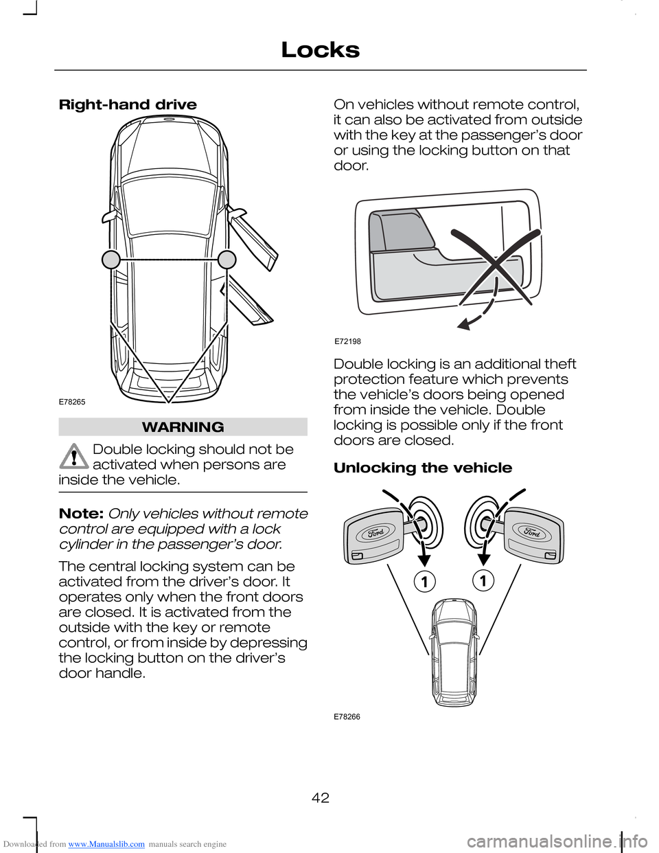 FORD C MAX 2008 1.G Service Manual Downloaded from www.Manualslib.com manuals search engine Right-hand drive
WARNING
Double locking should not beactivated when persons areinside the vehicle.
Note:Only vehicles without remotecontrol are FORD C MAX 2008 1.G Service Manual Downloaded from www.Manualslib.com manuals search engine Right-hand drive
WARNING
Double locking should not beactivated when persons areinside the vehicle.
Note:Only vehicles without remotecontrol are