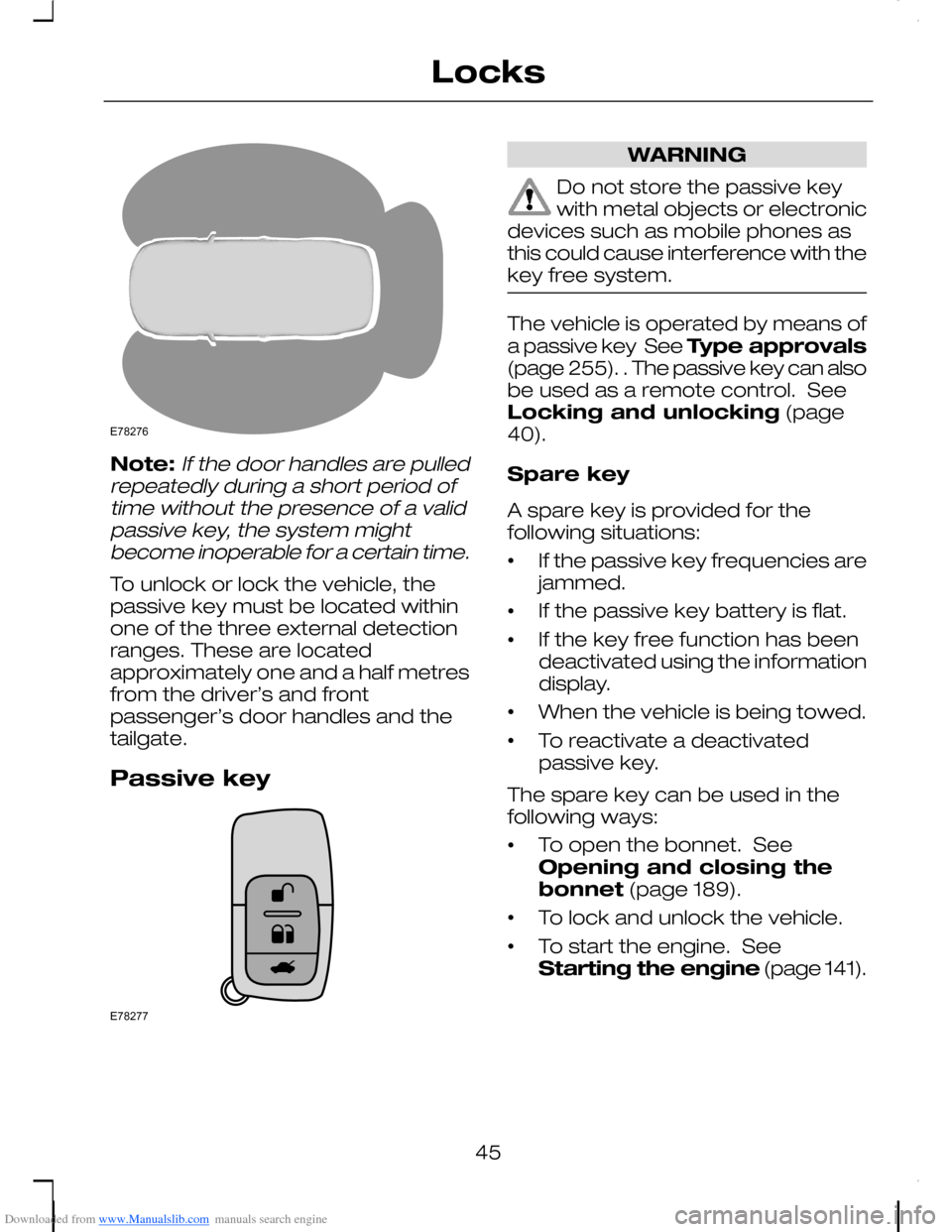 FORD C MAX 2008 1.G Owners Manual Downloaded from www.Manualslib.com manuals search engine Note:If the door handles are pulledrepeatedly during a short period oftime without the presence of a validpassive key, the system mightbecome i