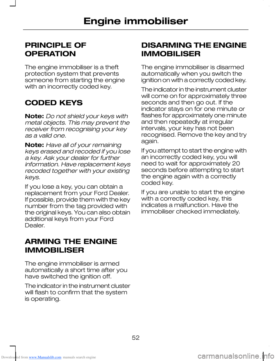 FORD C MAX 2008 1.G Workshop Manual Downloaded from www.Manualslib.com manuals search engine PRINCIPLE OF
OPERATION
The engine immobiliser is a theftprotection system that preventssomeone from starting the enginewith an incorrectly code FORD C MAX 2008 1.G Workshop Manual Downloaded from www.Manualslib.com manuals search engine PRINCIPLE OF
OPERATION
The engine immobiliser is a theftprotection system that preventssomeone from starting the enginewith an incorrectly code