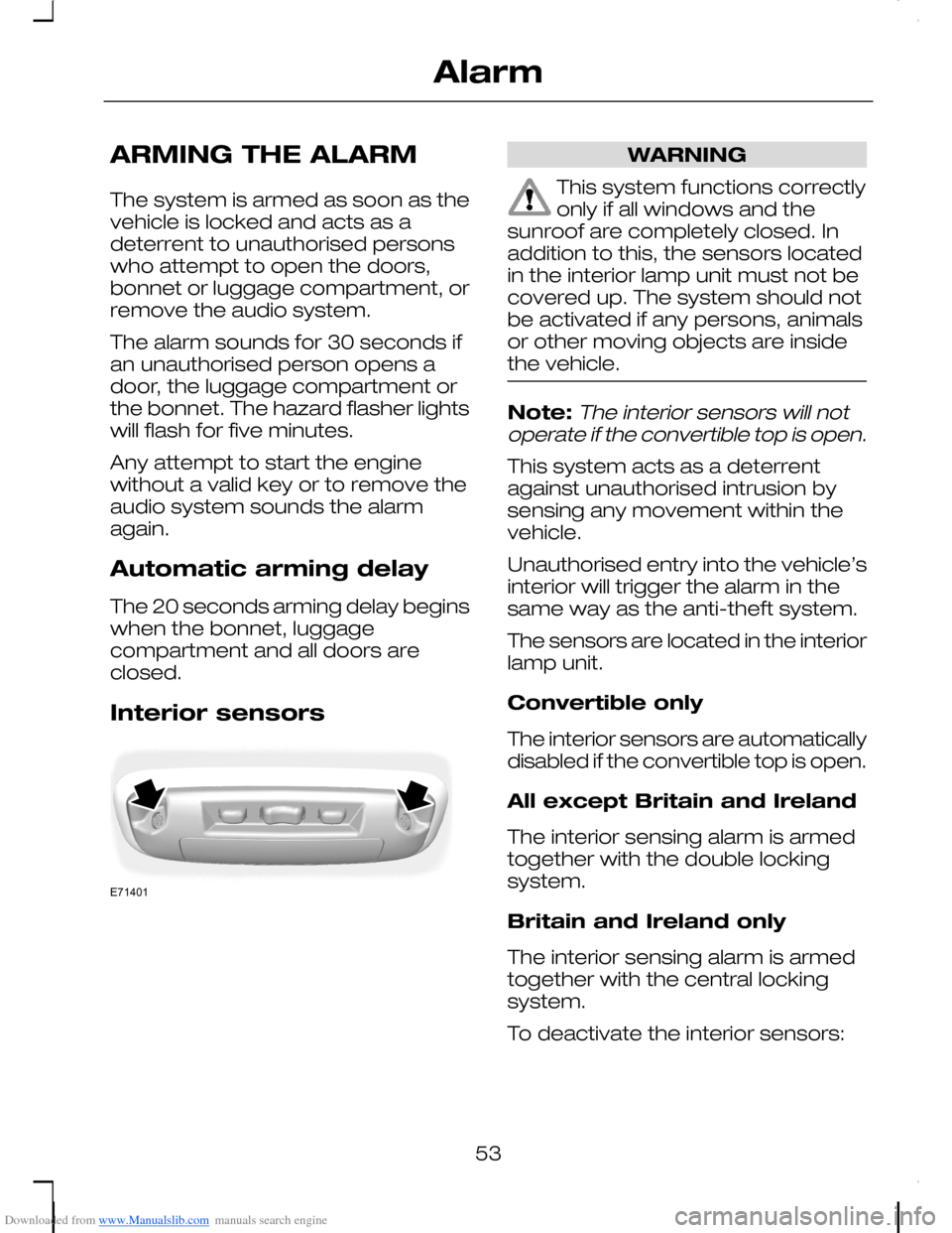 FORD C MAX 2008 1.G Owners Manual Downloaded from www.Manualslib.com manuals search engine ARMING THE ALARM
The system is armed as soon as thevehicle is locked and acts as adeterrent to unauthorised personswho attempt to open the door FORD C MAX 2008 1.G Owners Manual Downloaded from www.Manualslib.com manuals search engine ARMING THE ALARM
The system is armed as soon as thevehicle is locked and acts as adeterrent to unauthorised personswho attempt to open the door
