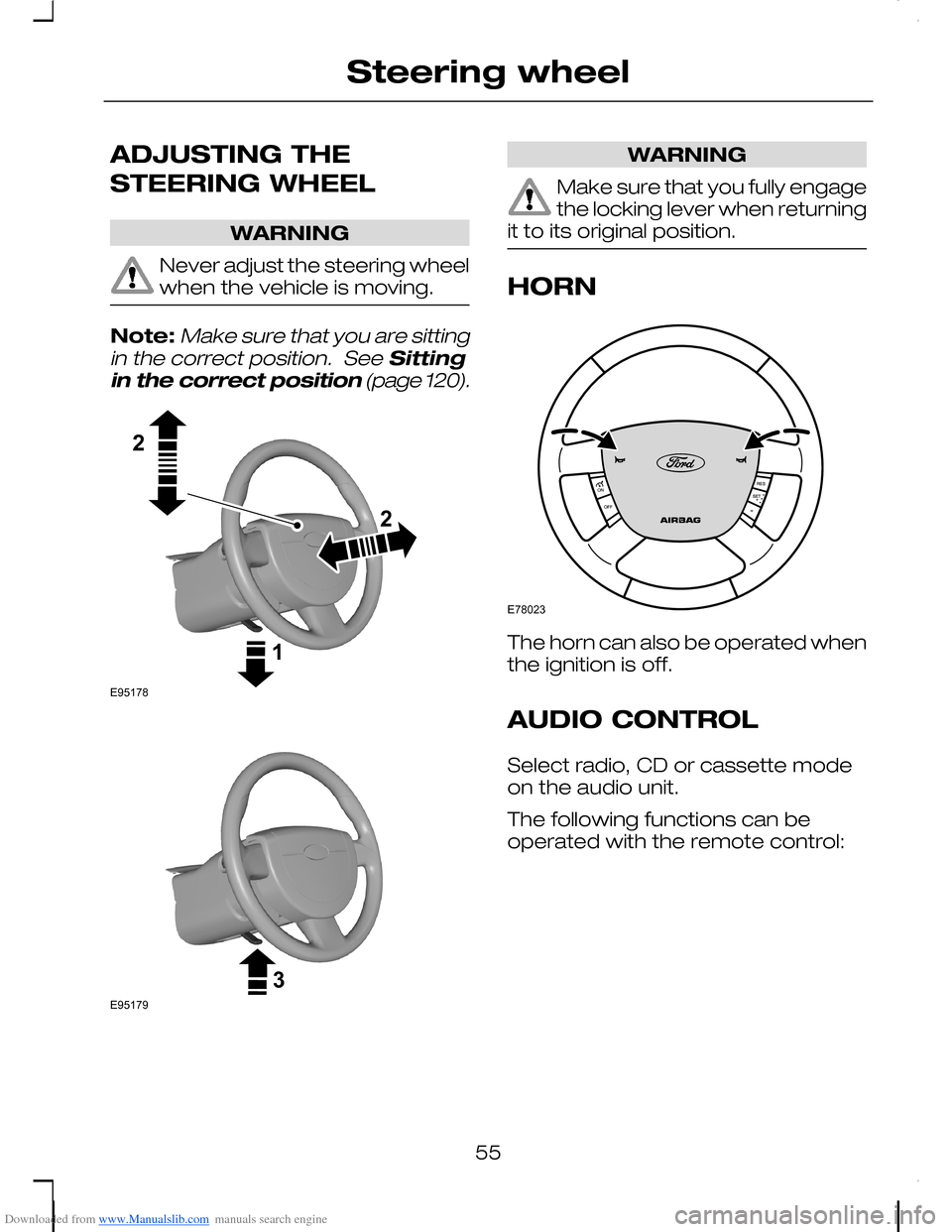FORD C MAX 2008 1.G Workshop Manual Downloaded from www.Manualslib.com manuals search engine ADJUSTING THE
STEERING WHEEL
WARNING
Never adjust the steering wheelwhen the vehicle is moving.
Note:Make sure that you are sittingin the corre FORD C MAX 2008 1.G Workshop Manual Downloaded from www.Manualslib.com manuals search engine ADJUSTING THE
STEERING WHEEL
WARNING
Never adjust the steering wheelwhen the vehicle is moving.
Note:Make sure that you are sittingin the corre