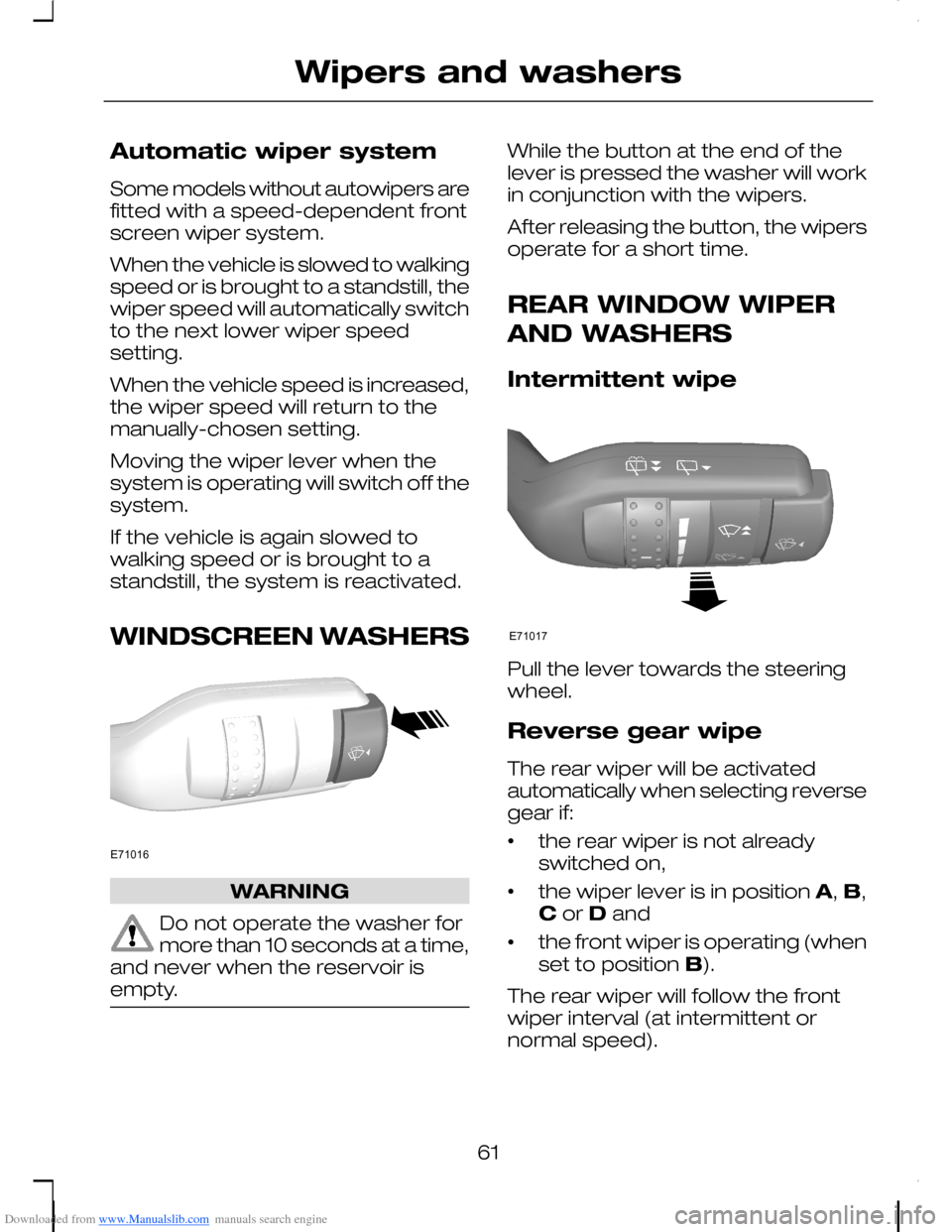 FORD C MAX 2008 1.G Owners Guide Downloaded from www.Manualslib.com manuals search engine Automatic wiper system
Some models without autowipers arefitted with a speed-dependent frontscreen wiper system.
When the vehicle is slowed to 