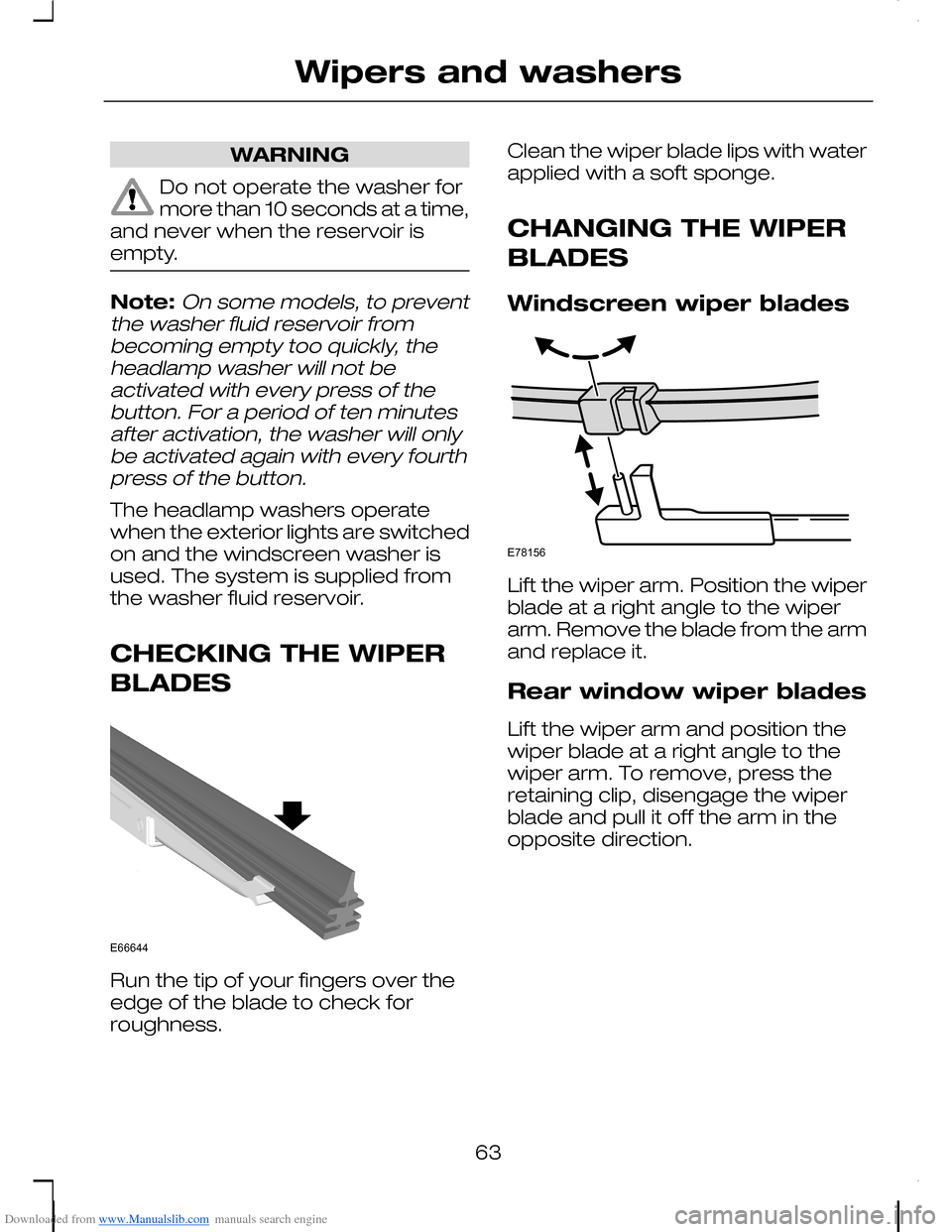 FORD C MAX 2008 1.G Owners Manual Downloaded from www.Manualslib.com manuals search engine WARNING
Do not operate the washer formore than 10 seconds at a time,and never when the reservoir isempty.
Note:On some models, to preventthe wa FORD C MAX 2008 1.G Owners Manual Downloaded from www.Manualslib.com manuals search engine WARNING
Do not operate the washer formore than 10 seconds at a time,and never when the reservoir isempty.
Note:On some models, to preventthe wa