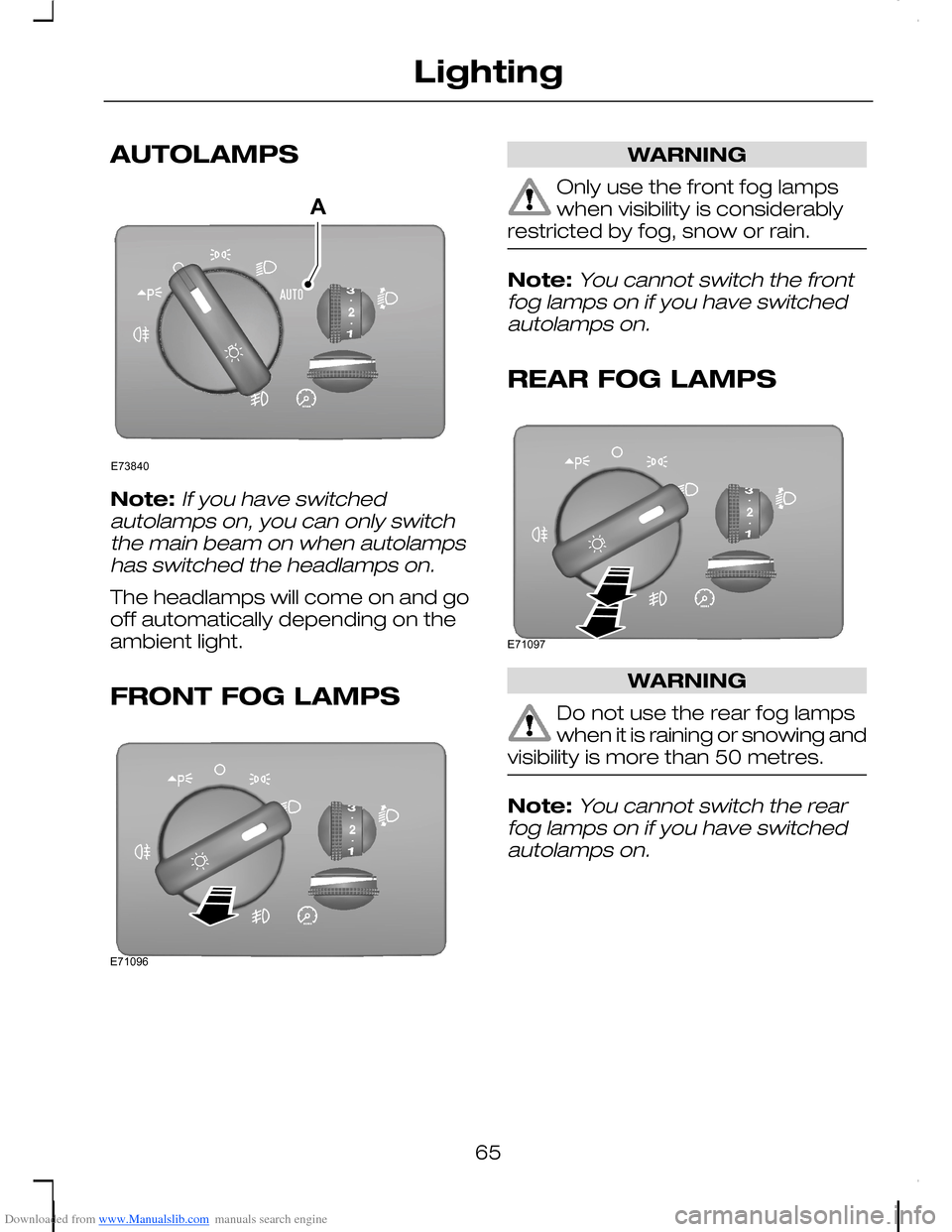 FORD C MAX 2008 1.G Owners Manual Downloaded from www.Manualslib.com manuals search engine AUTOLAMPS
Note:If you have switchedautolamps on, you can only switchthe main beam on when autolampshas switched the headlamps on.
The headlamps FORD C MAX 2008 1.G Owners Manual Downloaded from www.Manualslib.com manuals search engine AUTOLAMPS
Note:If you have switchedautolamps on, you can only switchthe main beam on when autolampshas switched the headlamps on.
The headlamps