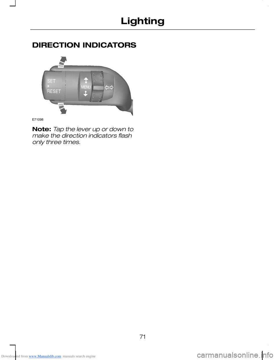 FORD C MAX 2008 1.G Manual PDF Downloaded from www.Manualslib.com manuals search engine DIRECTION INDICATORS
Note:Tap the lever up or down tomake the direction indicators flashonly three times.
71
LightingE71098   