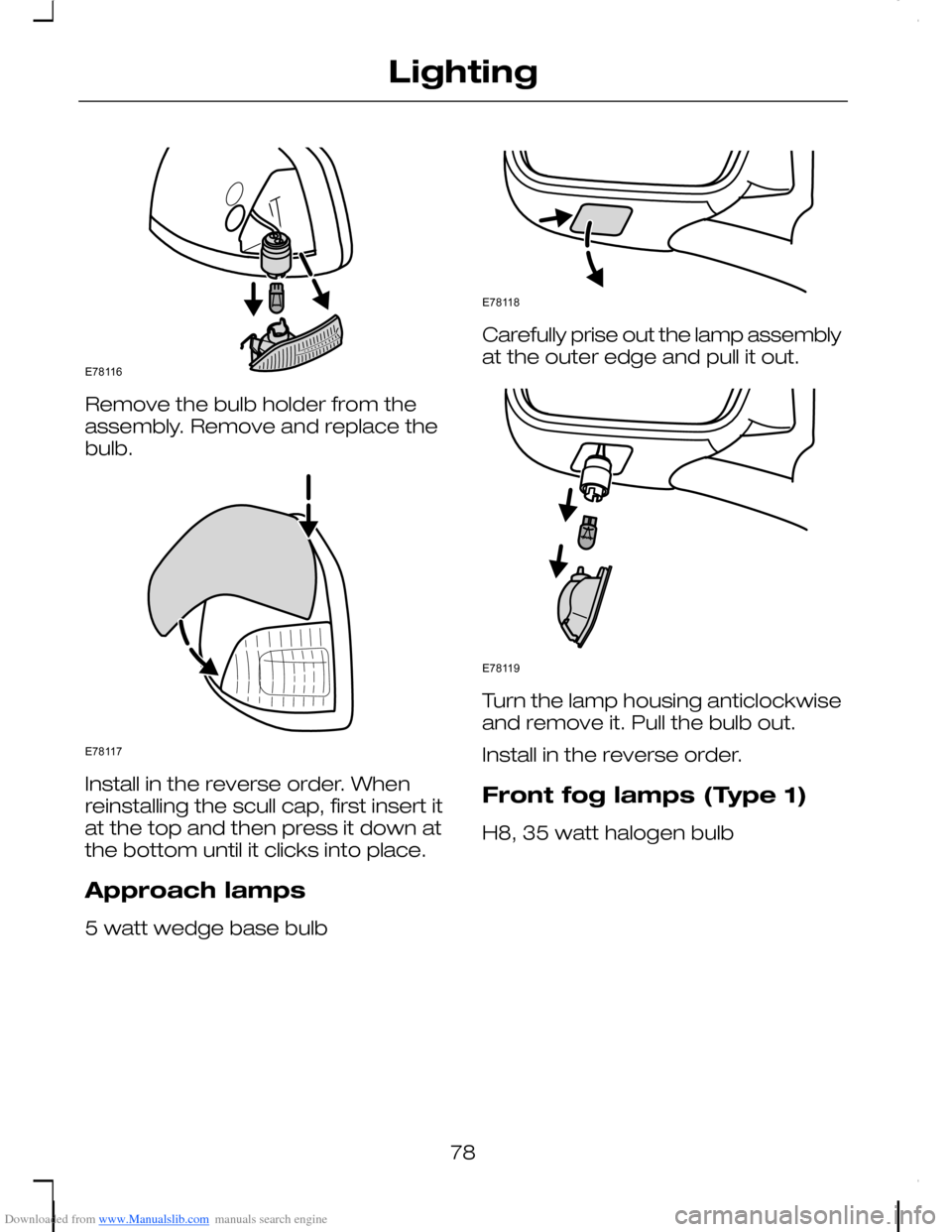 FORD C MAX 2008 1.G Manual PDF Downloaded from www.Manualslib.com manuals search engine Remove the bulb holder from theassembly. Remove and replace thebulb.
Install in the reverse order. Whenreinstalling the scull cap, first insert