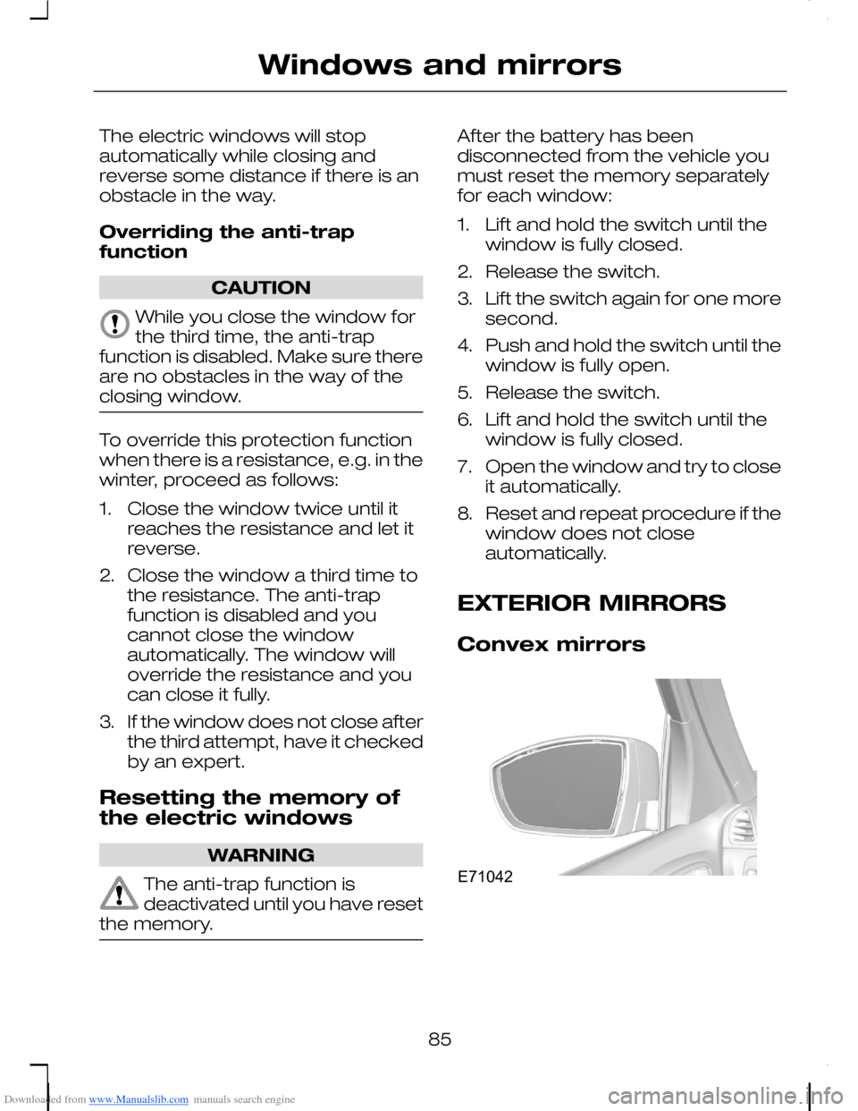 FORD C MAX 2008 1.G Manual Online Downloaded from www.Manualslib.com manuals search engine The electric windows will stopautomatically while closing andreverse some distance if there is anobstacle in the way.
Overriding the anti-trapf FORD C MAX 2008 1.G Manual Online Downloaded from www.Manualslib.com manuals search engine The electric windows will stopautomatically while closing andreverse some distance if there is anobstacle in the way.
Overriding the anti-trapf