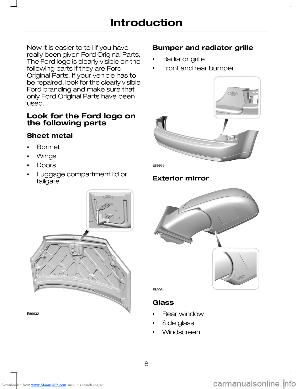 FORD C MAX 2008 1.G Owners Manual Downloaded from www.Manualslib.com manuals search engine Now it is easier to tell if you havereally been given Ford Original Parts.The Ford logo is clearly visible on thefollowing parts if they are Fo