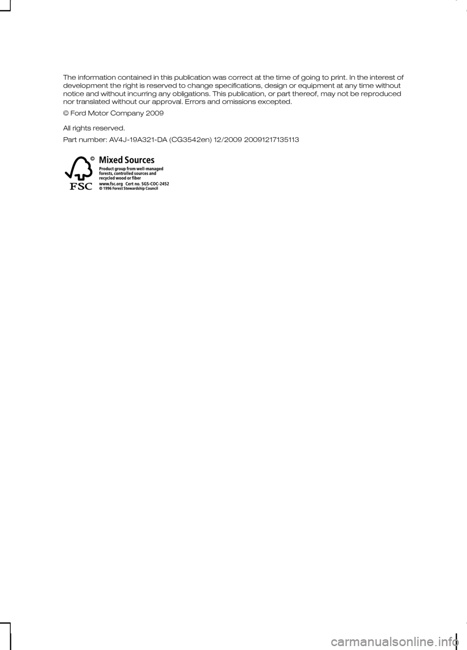 FORD KUGA 2010 1.G Owners Manual The information contained in this publication was correct at the time of going to print. In the interest of
development the right is reserved to change specifications, design or equipment at any time FORD KUGA 2010 1.G Owners Manual The information contained in this publication was correct at the time of going to print. In the interest of
development the right is reserved to change specifications, design or equipment at any time
