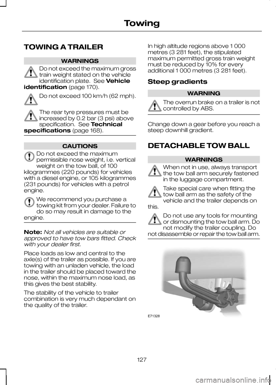 FORD KUGA 2010 1.G Owners Manual TOWING A TRAILER
WARNINGS
Do not exceed the maximum gross
train weight stated on the vehicle
identification plate. See
Vehicle
identification (page 170).Do not exceed 100 km/h (62 mph).
The rear tyre FORD KUGA 2010 1.G Owners Manual TOWING A TRAILER
WARNINGS
Do not exceed the maximum gross
train weight stated on the vehicle
identification plate. See
Vehicle
identification (page 170).Do not exceed 100 km/h (62 mph).
The rear tyre