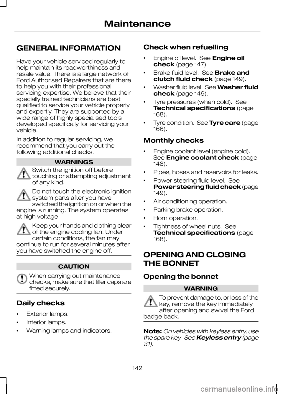 FORD KUGA 2010 1.G Owners Manual GENERAL INFORMATION
Have your vehicle serviced regularly to
help maintain its roadworthiness and
resale value. There is a large network of
Ford Authorised Repairers that are there
to help you with the FORD KUGA 2010 1.G Owners Manual GENERAL INFORMATION
Have your vehicle serviced regularly to
help maintain its roadworthiness and
resale value. There is a large network of
Ford Authorised Repairers that are there
to help you with the