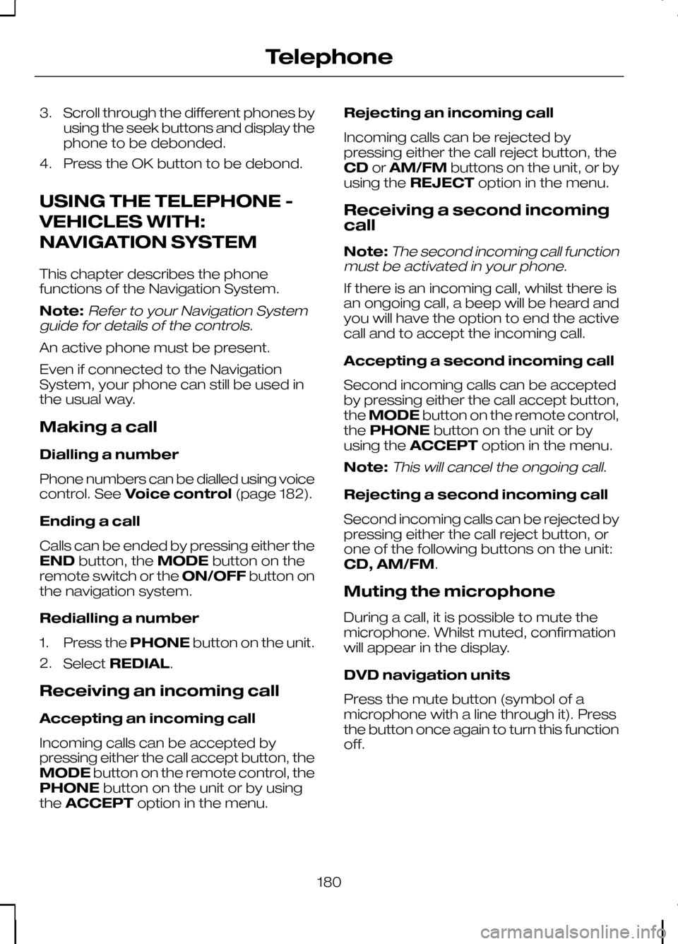 FORD KUGA 2010 1.G Owners Manual 3. Scroll through the different phones by
using the seek buttons and display the
phone to be debonded.
4. Press the OK button to be debond.
USING THE TELEPHONE -
VEHICLES WITH:
NAVIGATION SYSTEM
This FORD KUGA 2010 1.G Owners Manual 3. Scroll through the different phones by
using the seek buttons and display the
phone to be debonded.
4. Press the OK button to be debond.
USING THE TELEPHONE -
VEHICLES WITH:
NAVIGATION SYSTEM
This