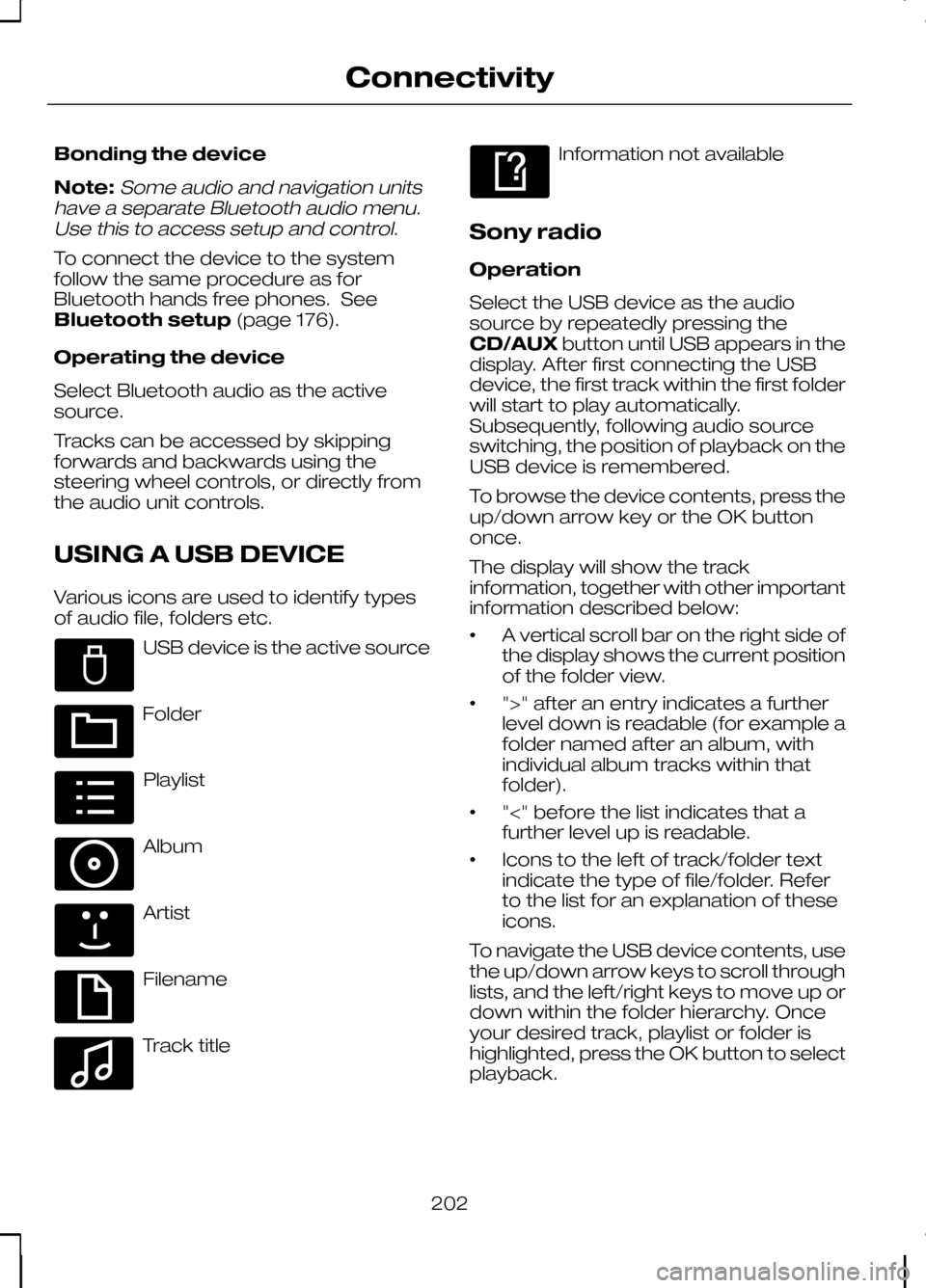 FORD KUGA 2010 1.G Owners Manual Bonding the device
Note:Some audio and navigation units
have a separate Bluetooth audio menu. Use this to access setup and control.
To connect the device to the system
follow the same procedure as for FORD KUGA 2010 1.G Owners Manual Bonding the device
Note:Some audio and navigation units
have a separate Bluetooth audio menu. Use this to access setup and control.
To connect the device to the system
follow the same procedure as for