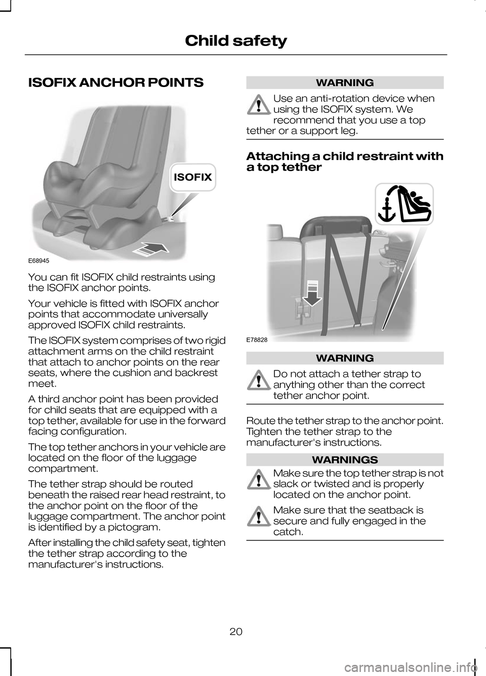 FORD KUGA 2010 1.G Owners Manual ISOFIX ANCHOR POINTS
You can fit ISOFIX child restraints using
the ISOFIX anchor points.
Your vehicle is fitted with ISOFIX anchor
points that accommodate universally
approved ISOFIX child restraints. FORD KUGA 2010 1.G Owners Manual ISOFIX ANCHOR POINTS
You can fit ISOFIX child restraints using
the ISOFIX anchor points.
Your vehicle is fitted with ISOFIX anchor
points that accommodate universally
approved ISOFIX child restraints.