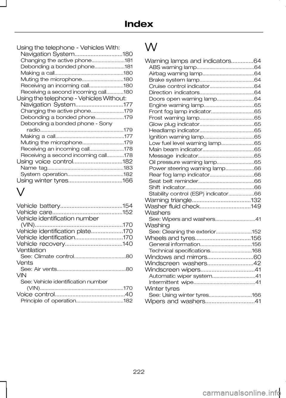 FORD KUGA 2010 1.G User Guide Using the telephone - Vehicles With:
Navigation System..............................180
Changing the active phone.......................181
Debonding a bonded phone.....................181
Making a ca