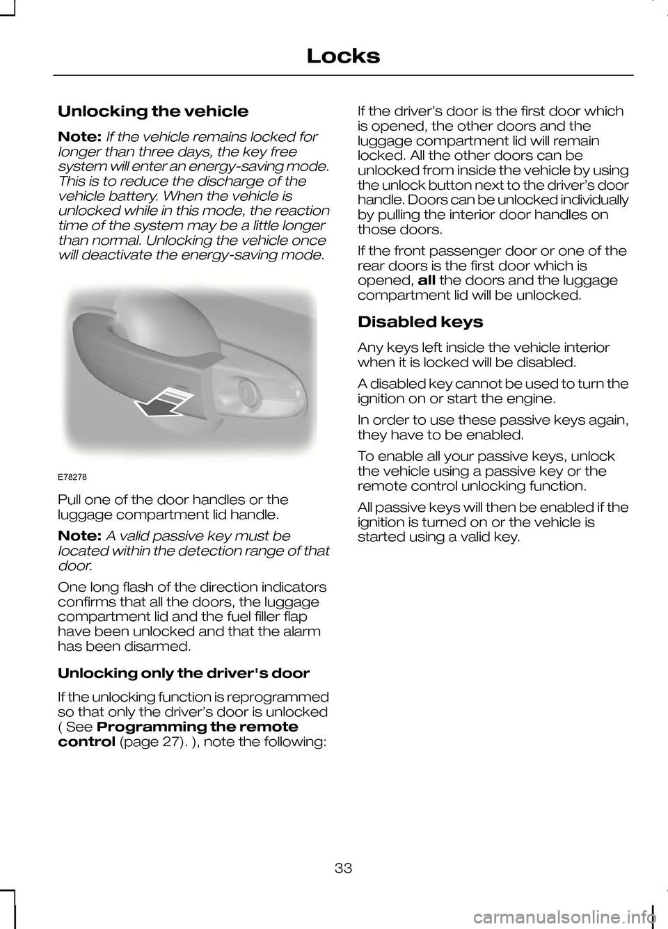 FORD KUGA 2010 1.G Owners Guide Unlocking the vehicle
Note:If the vehicle remains locked for
longer than three days, the key free system will enter an energy-saving mode.This is to reduce the discharge of thevehicle battery. When th FORD KUGA 2010 1.G Owners Guide Unlocking the vehicle
Note:If the vehicle remains locked for
longer than three days, the key free system will enter an energy-saving mode.This is to reduce the discharge of thevehicle battery. When th