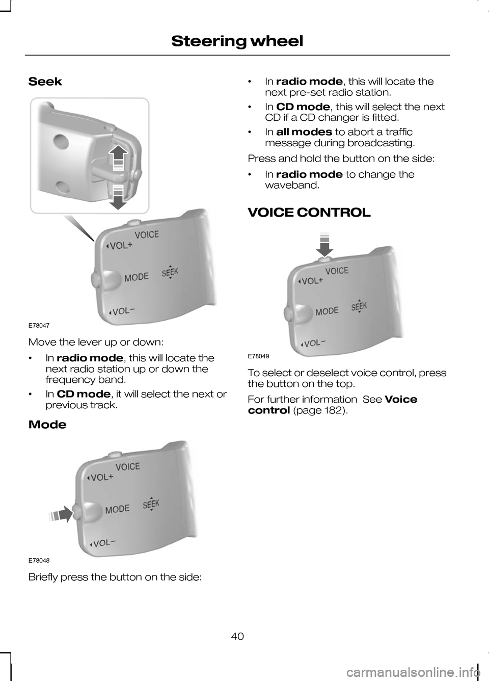 FORD KUGA 2010 1.G Service Manual Seek
Move the lever up or down:
•
In
radio mode, this will locate the
next radio station up or down the
frequency band.
• In
CD mode, it will select the next or
previous track.
Mode Briefly press FORD KUGA 2010 1.G Service Manual Seek
Move the lever up or down:
•
In
radio mode, this will locate the
next radio station up or down the
frequency band.
• In
CD mode, it will select the next or
previous track.
Mode Briefly press