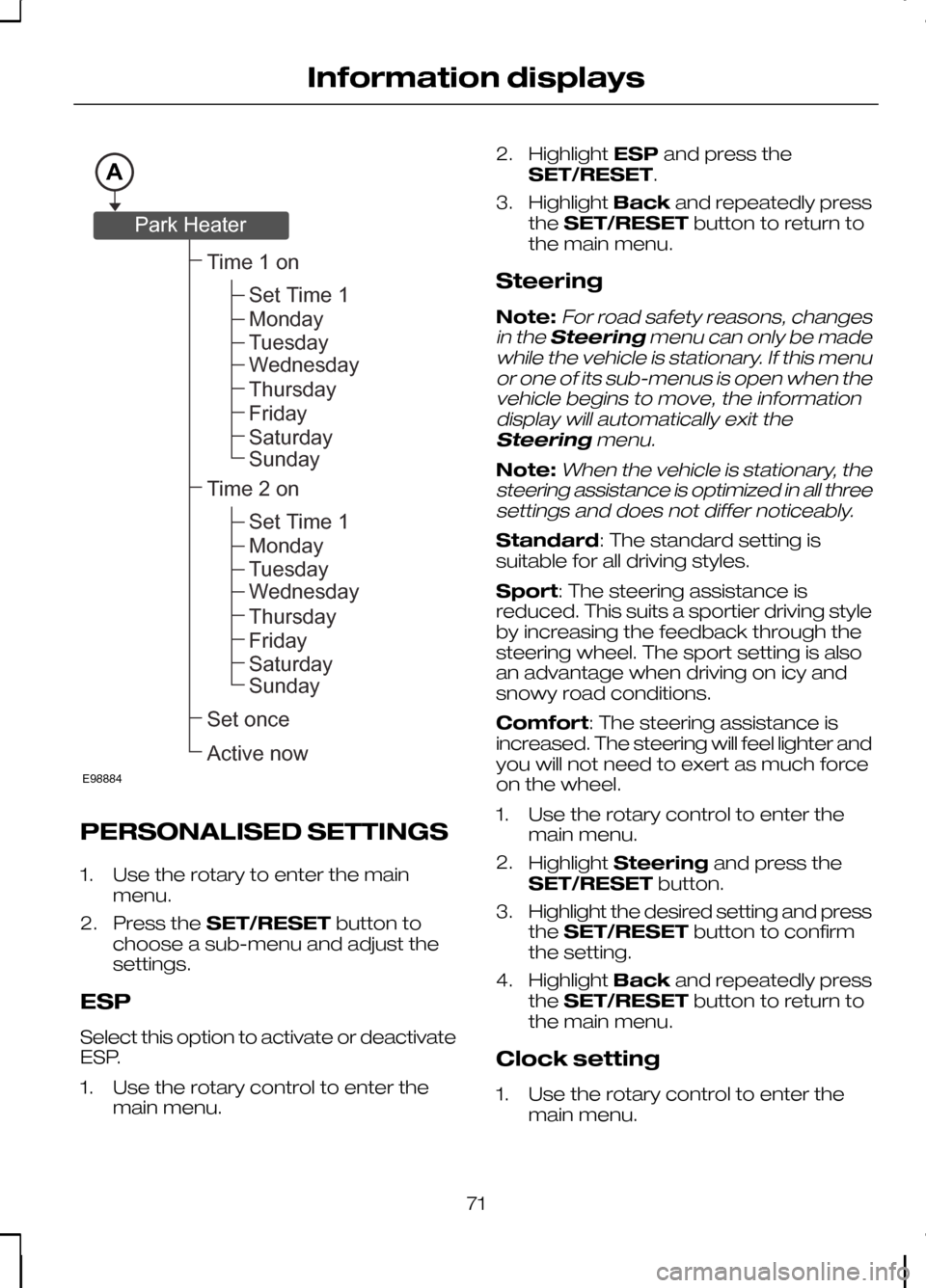 FORD KUGA 2010 1.G Owners Manual PERSONALISED SETTINGS
1. Use the rotary to enter the main
menu.
2. Press the SET/RESET button to
choose a sub-menu and adjust the
settings.
ESP
Select this option to activate or deactivate
ESP.
1. Use