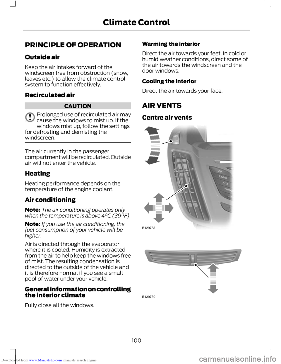 FORD C MAX 2011 2.G Owners Manual Downloaded from www.Manualslib.com manuals search engine PRINCIPLE OF OPERATION
Outside air
Keep the air intakes forward of the
windscreen free from obstruction (snow,
leaves etc.) to allow the climat FORD C MAX 2011 2.G Owners Manual Downloaded from www.Manualslib.com manuals search engine PRINCIPLE OF OPERATION
Outside air
Keep the air intakes forward of the
windscreen free from obstruction (snow,
leaves etc.) to allow the climat