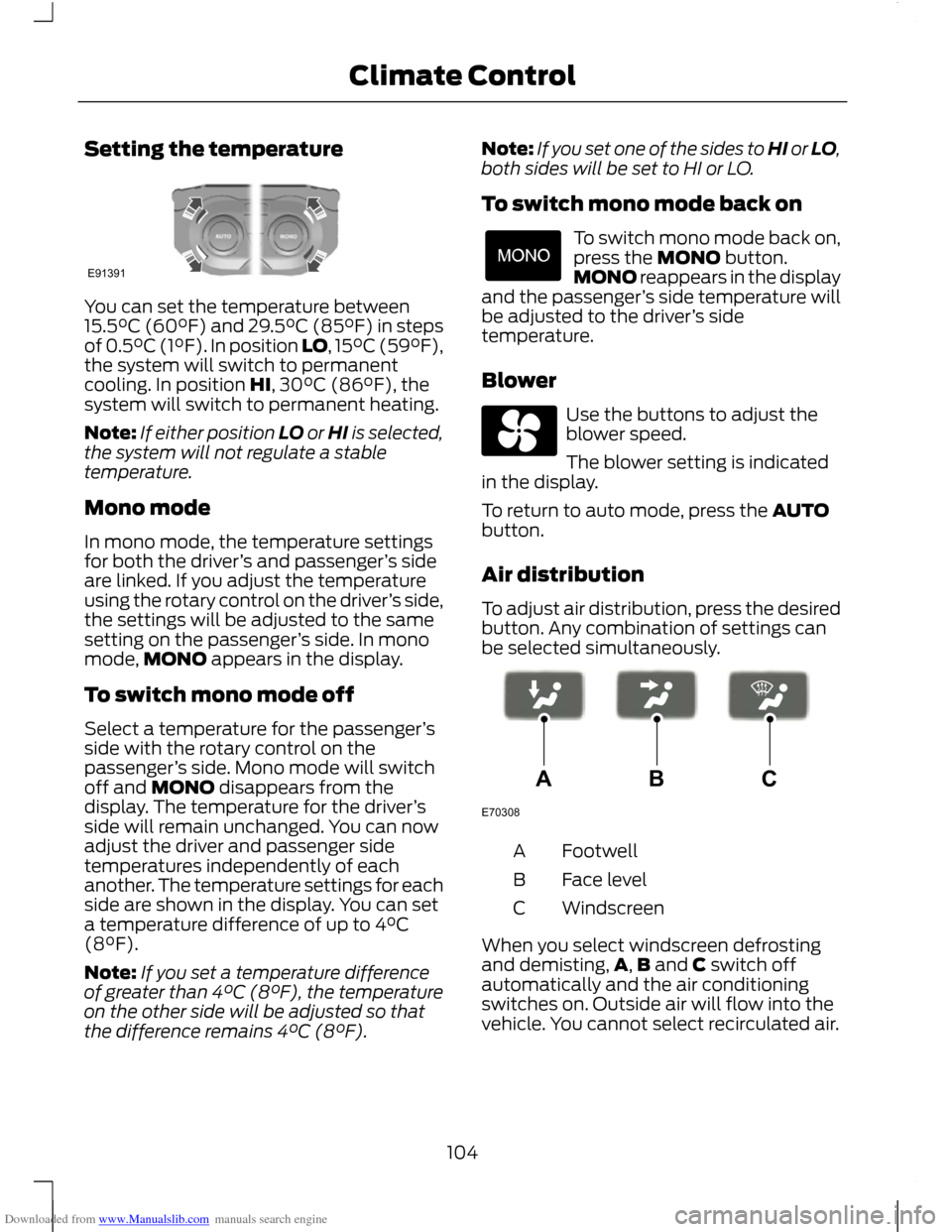 FORD C MAX 2011 2.G Owners Manual Downloaded from www.Manualslib.com manuals search engine Setting the temperature
You can set the temperature between
15.5°C (60°F) and 29.5°C (85°F) in steps
of 0.5°C (1°F). In position LO, 15°