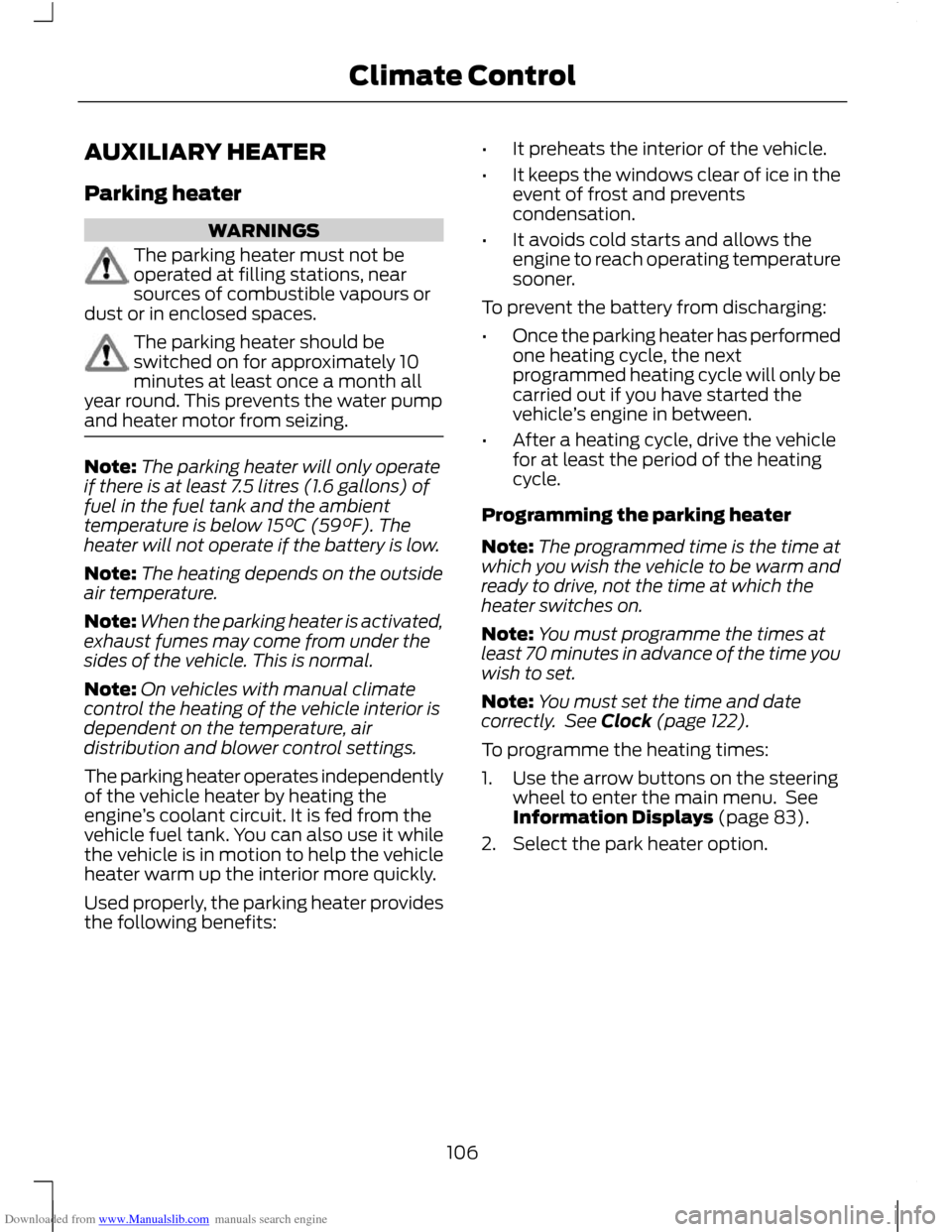 FORD C MAX 2011 2.G Owners Manual Downloaded from www.Manualslib.com manuals search engine AUXILIARY HEATER
Parking heater
WARNINGS
The parking heater must not be
operated at filling stations, near
sources of combustible vapours or
du FORD C MAX 2011 2.G Owners Manual Downloaded from www.Manualslib.com manuals search engine AUXILIARY HEATER
Parking heater
WARNINGS
The parking heater must not be
operated at filling stations, near
sources of combustible vapours or
du