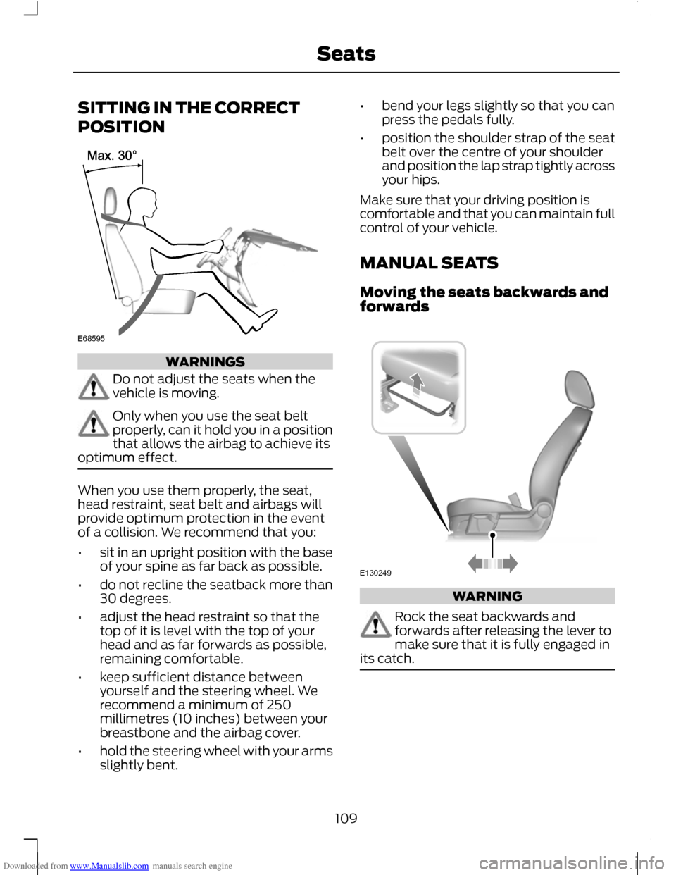 FORD C MAX 2011 2.G Owners Manual Downloaded from www.Manualslib.com manuals search engine SITTING IN THE CORRECT
POSITION
WARNINGS
Do not adjust the seats when the
vehicle is moving.
Only when you use the seat belt
properly, can it h FORD C MAX 2011 2.G Owners Manual Downloaded from www.Manualslib.com manuals search engine SITTING IN THE CORRECT
POSITION
WARNINGS
Do not adjust the seats when the
vehicle is moving.
Only when you use the seat belt
properly, can it h