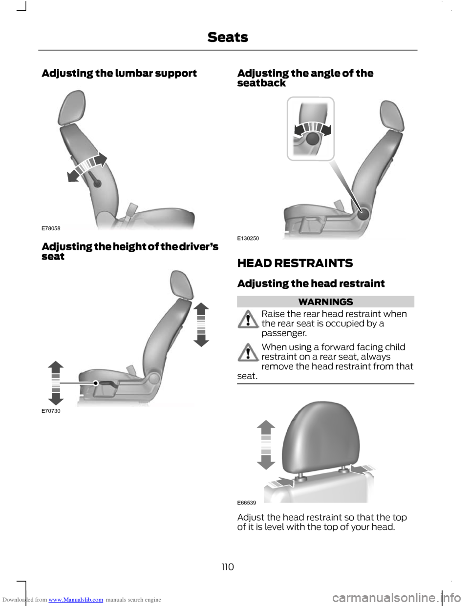 FORD C MAX 2011 2.G Owners Manual Downloaded from www.Manualslib.com manuals search engine Adjusting the lumbar support
Adjusting the height of the driver
’s
seat Adjusting the angle of the
seatback
HEAD RESTRAINTS
Adjusting the hea